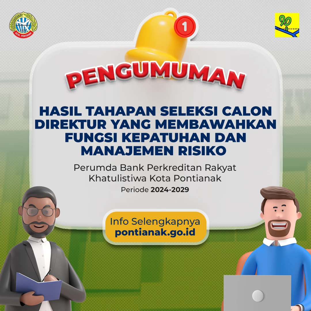 Pengumuman Hasil Tahapan Seleksi Calon Direktur yang Membawahkan Fungsi Kepatuhan dan Manajemen Risiko Perumda Bank Perkreditan Rakyat Khatulistiwa Periode 2024-2029